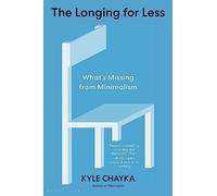 The Longing for Less : What's Missing from Minimalism – Bloomsbury Publishing