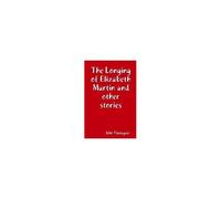 The Longing Of Elizabeth Martin And Other Stories