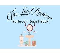 The Loo Review: A Bathroom Guestbook Funny Journal For Guests To Sign Doodle Share Jokes And Leave Memories