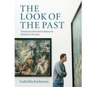 The Look of the Past: Visual and Material Evidence in Historical Practice - [Version Originale] Inconnu (Auteur)