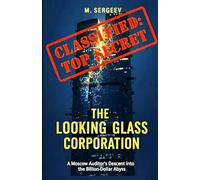 THE LOOKING GLASS CORPORATION: A Thriller of Corruption in Post-Soviet Russia. "CLASSIFIED: TOP SECRET"