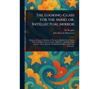 The Looking-Glass for the Mind; or, Intellectual Mirror