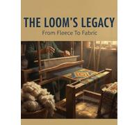 The Loom'S Legacy: From Fleece To Fabric