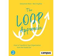 The Loop Approach: How to Transform Your Organization from the Inside Out, Plus E-Book Inside