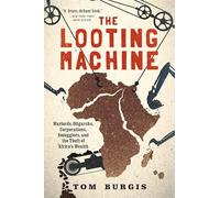 The Looting Machine: Warlords, Oligarchs, Corporations, Smugglers, and the Theft of Africa's Wealth