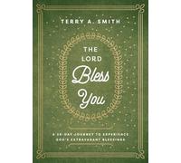 The Lord Bless You: A 28-day Journey to Experience God's Extravagant Blessings