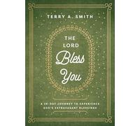 The Lord Bless You: A 28-day Journey to Experience God's Extravagant Blessings