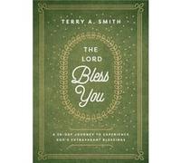 The Lord Bless You A 28Day Journey to Experience Gods Extravagant Blessings by Terry A. Smith Terry A. Smith (Auteur)