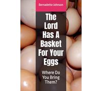 The Lord Has A Basket For Your Eggs: Where Do You Bring Them?
