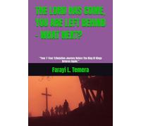 THE LORD HAS COME, YOU ARE LEFT BEHIND - WHAT NEXT?: “Your 7-Year Tribulation Journey Before The King Of Kings Returns Again.”