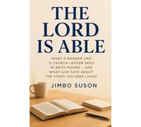 The Lord Is Able: What a Banker and a Church Leader Sees in Both Rooms - And What God Says About the Story You Keep Living