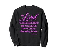 The Lord is Compassionate and Gracious Psaum 103:8 Écriture Sweatshirt