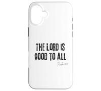 The Lord is Good to All Psaum 145:9 Bible Grace Faith Coque pour iPhone 16 Plus