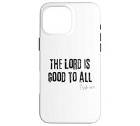 The Lord is Good to All Psaum 145:9 Bible Grace Faith Coque pour iPhone 16 Pro Max