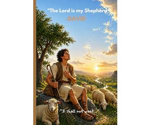THE LORD IS MY SHEPHARD -DAVID: I SHALL NOT WANT