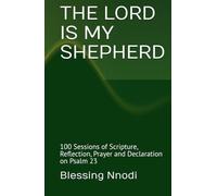 THE LORD IS MY SHEPHERD: 100 Sessions of Scripture, Reflection, Prayer and Declaration on Psalm 23