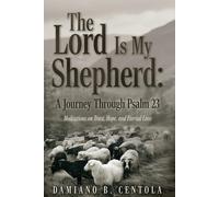 The Lord Is My Shepherd: A Journey Through Psalm 23; Meditations On Trust, Hope, And Eternal Love