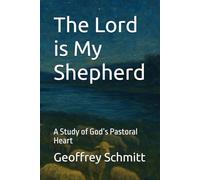 The Lord is My Shepherd: A Study of God’s Pastoral Heart