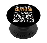 The Lord is My Shepherd I Need Constant Supervision PopSockets PopGrip Adhésif