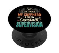 The Lord is My Shepherd I Need Constant Supervision PopSockets PopGrip Adhésif