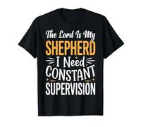 The Lord is My Shepherd I Need Constant Supervision T-Shirt