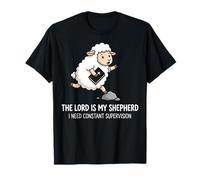 The Lord is My Shepherd I Need Constant Supervision T-Shirt