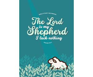 The Lord Is My Shepherd Notebook: A Bible Study & Sermon Notes Journal with Prayer Lists, Bible Reading Tracker, and Scripture Reflection