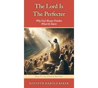 The Lord Is The Perfecter: Why God Always Finishes What He Starts