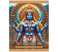 The Lord Of Seven Hills: Venkateshwara And The Eternal Pilgrimage Of Grace