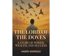 The Lord of the Doves: A Story of Power, Wealth, and Success