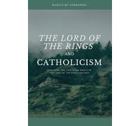 The Lord of the Rings and Catholicism: Exploring the Christian Roots of The Lord of the Rings Trilogy