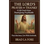 THE LORD’S PRAYER OF THANKS: A Life Coach Jesus Thanksgiving PrayHuddle - Pray Like Jesus. Live With Gratitude.