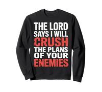 The Lord Says I Will Crush The Plans of Your Enemies - Sweatshirt