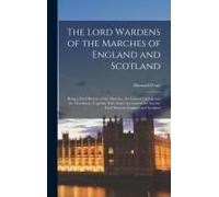 The Lord Wardens Of The Marches Of England And Scotland