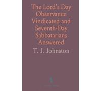 The Lord's Day Observance Vindicated and Seventh-Day Sabbatarians Answered