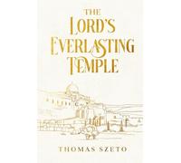 The Lord's Everlasting Temple: An Engaging Biblical Study, And History About The Temple Of Jerusalem, In Israel, And End-Time Revelation, With Prayers