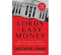 The Lords of Easy Money: How the Federal Reserve Broke the American Economy
