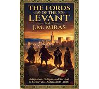 The Lords of the Levant - Book II: An Epic Saga of Families, Empires, and Survival in Medieval al-Andalus