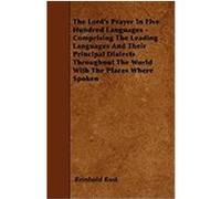 The Lord's Prayer in Five Hundred Languages - Comprising the Leading Languages and Their Principal Dialects Throughout the World with the Places Where Rost, Reinhold (Auteur)
