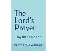 THE LORD'S PRAYER: "Pray then Like This"