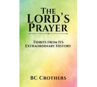 The Lord's Prayer - Tidbits From Its Extraordinary History
