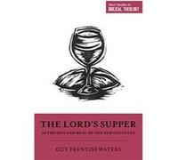 The Lords Supper as the Sign and Meal of the New Covenant by Guy Prentiss Waters Guy P. Waters (Auteur)