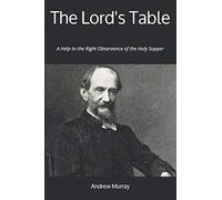 The Lord's Table: A Help To The Right Observance Of The Holy Supper