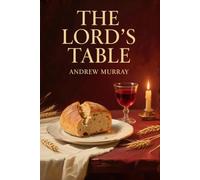The Lord's Table: The Original and Unabridged Christian Classic by Andrew Murray