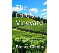 The Lords Vineyard: Cultivating Faith, Bearing Fruit, And Finding Purpose In God's Garden