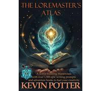 The Loremaster's Atlas: A World Building Masterclass with Over 1500 Writing Prompts and Adventure Hooks