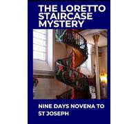 THE LORETTO STAIRCASE MYSTERY: NINE DAYS NOVENA TO ST JOSEPH