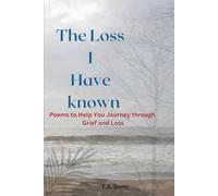 The Loss I Have known: Poems to Help You Journey through Grief and Loss