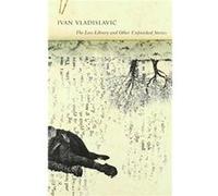 The Loss Library and Other Unfinished Stories by Ivan Vladislavic Inconnu (Auteur)