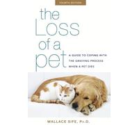 The Loss of a Pet: A Guide to Coping With the Grieving Process When a Pet Dies